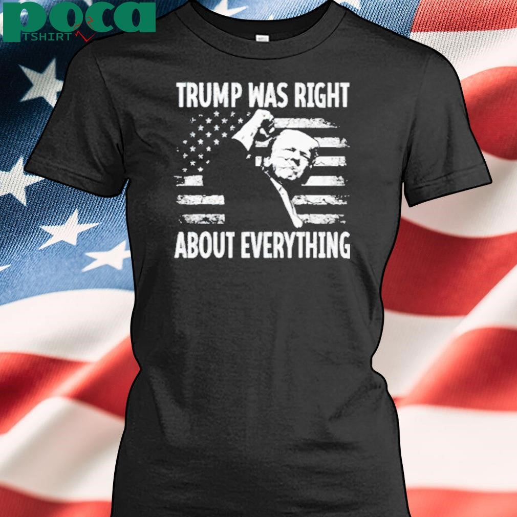 Trump Was Right About Everything American Flag Shirt