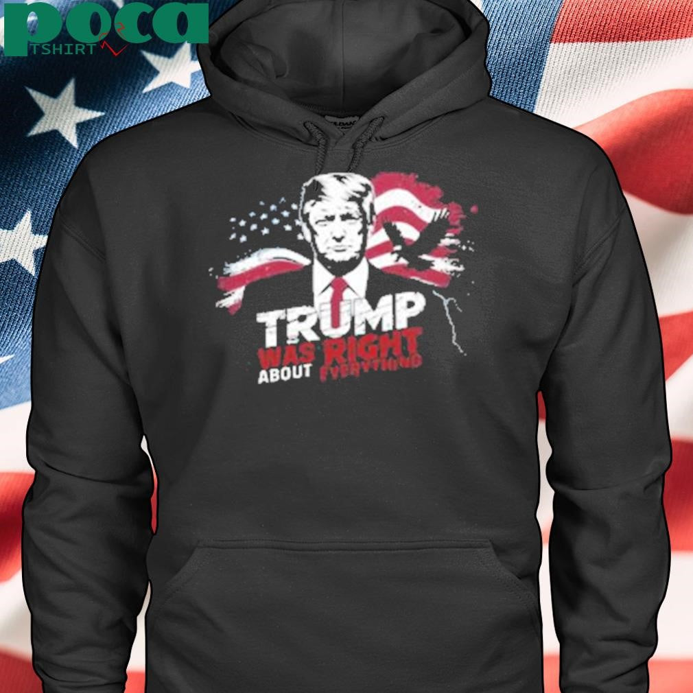 Trump Was Right About Everything Shirt
