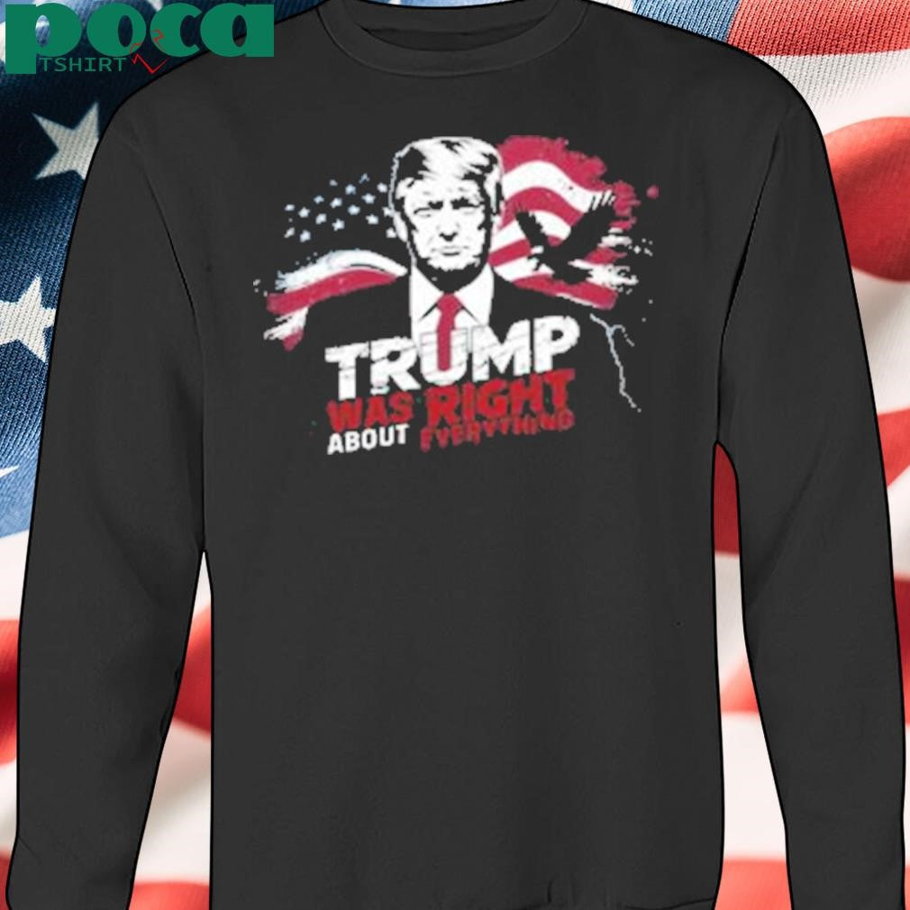 Trump Was Right About Everything Shirt