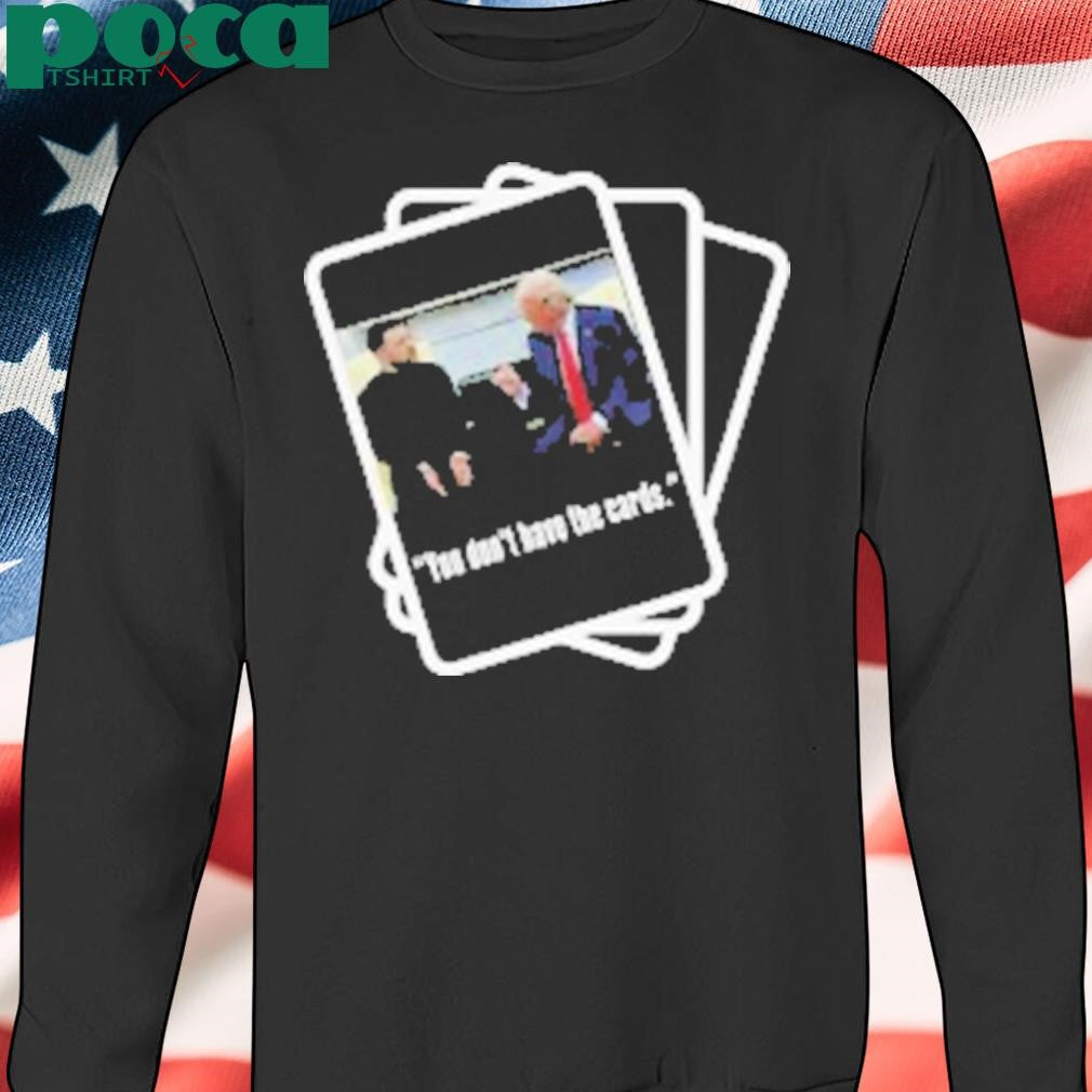Trump Zelensky You Don’t Have the Cards T-Shirt