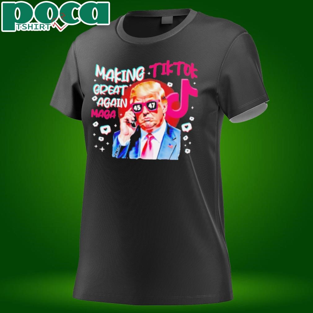 Trump making Tiktok great again Maga shirt