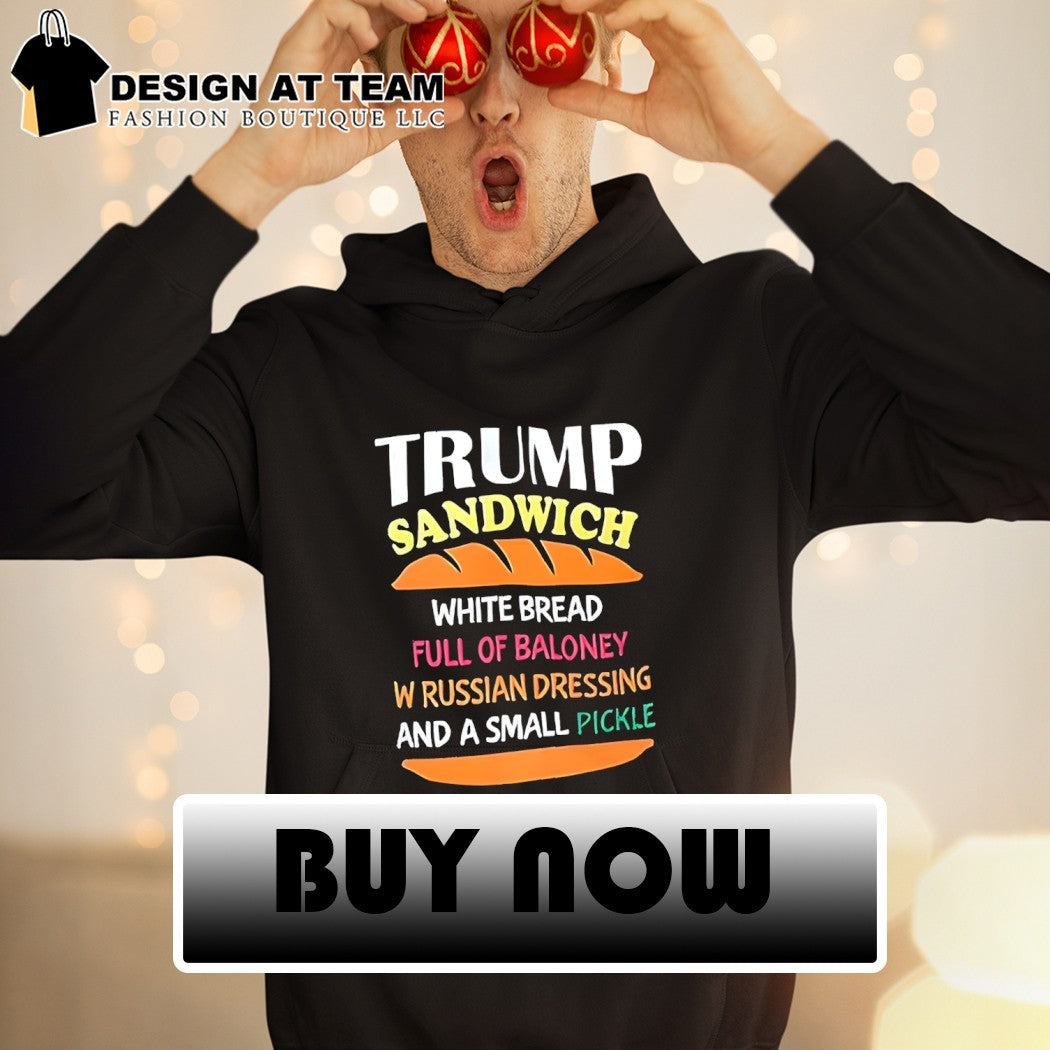 Trump sandwich white bread full of baloney russian dressing funny political shirt