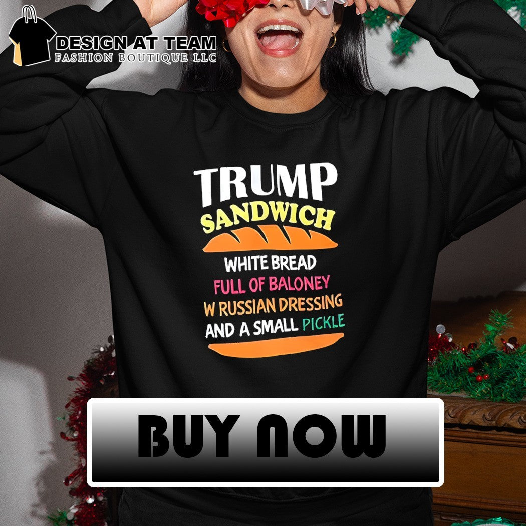 Trump sandwich white bread full of baloney russian dressing funny political shirt