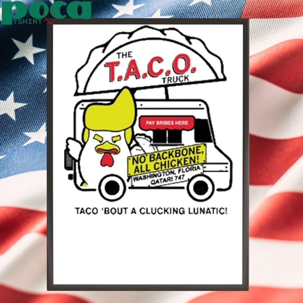 Trump taco truck Taco bout a clucking lunatic shirt