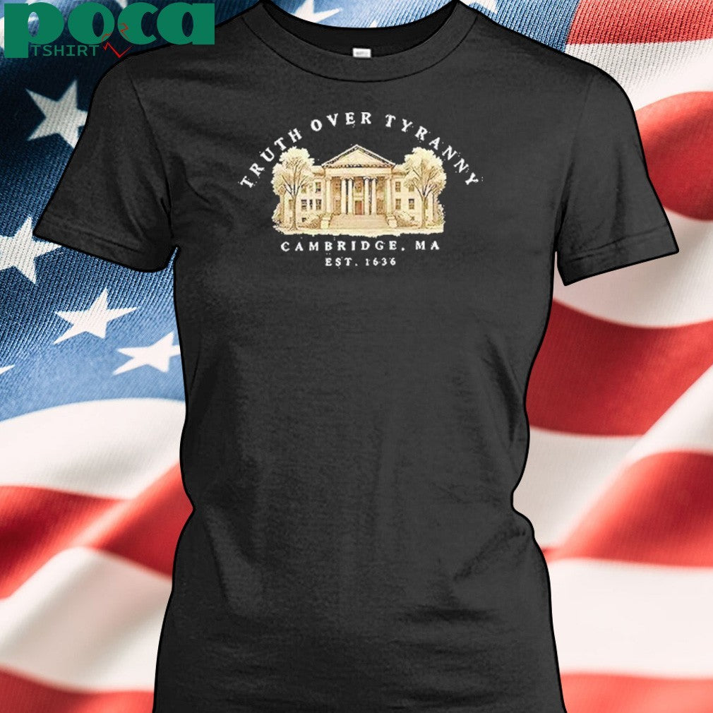 Truth Over Tyranny Cambridge Ma Est 1636 Shirt