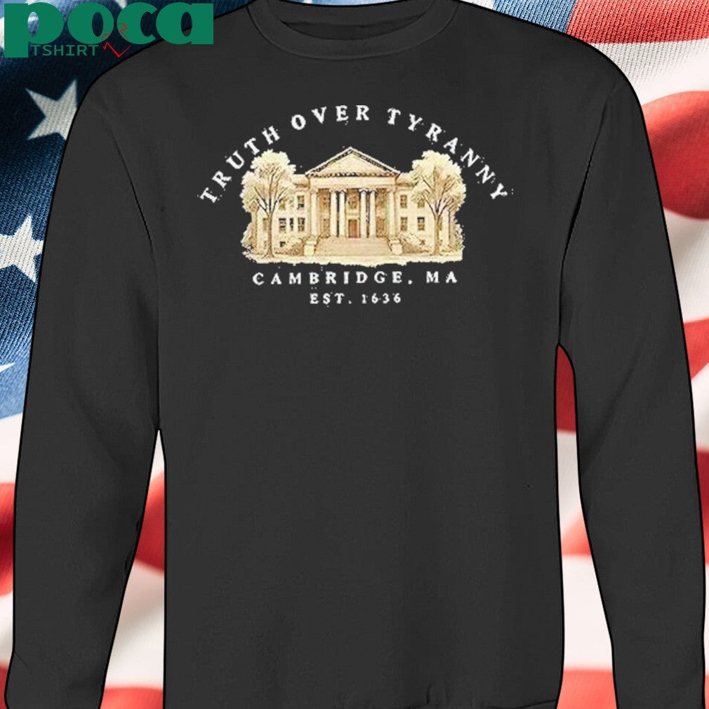 Truth Over Tyranny Cambridge Ma Est 1636 Shirt