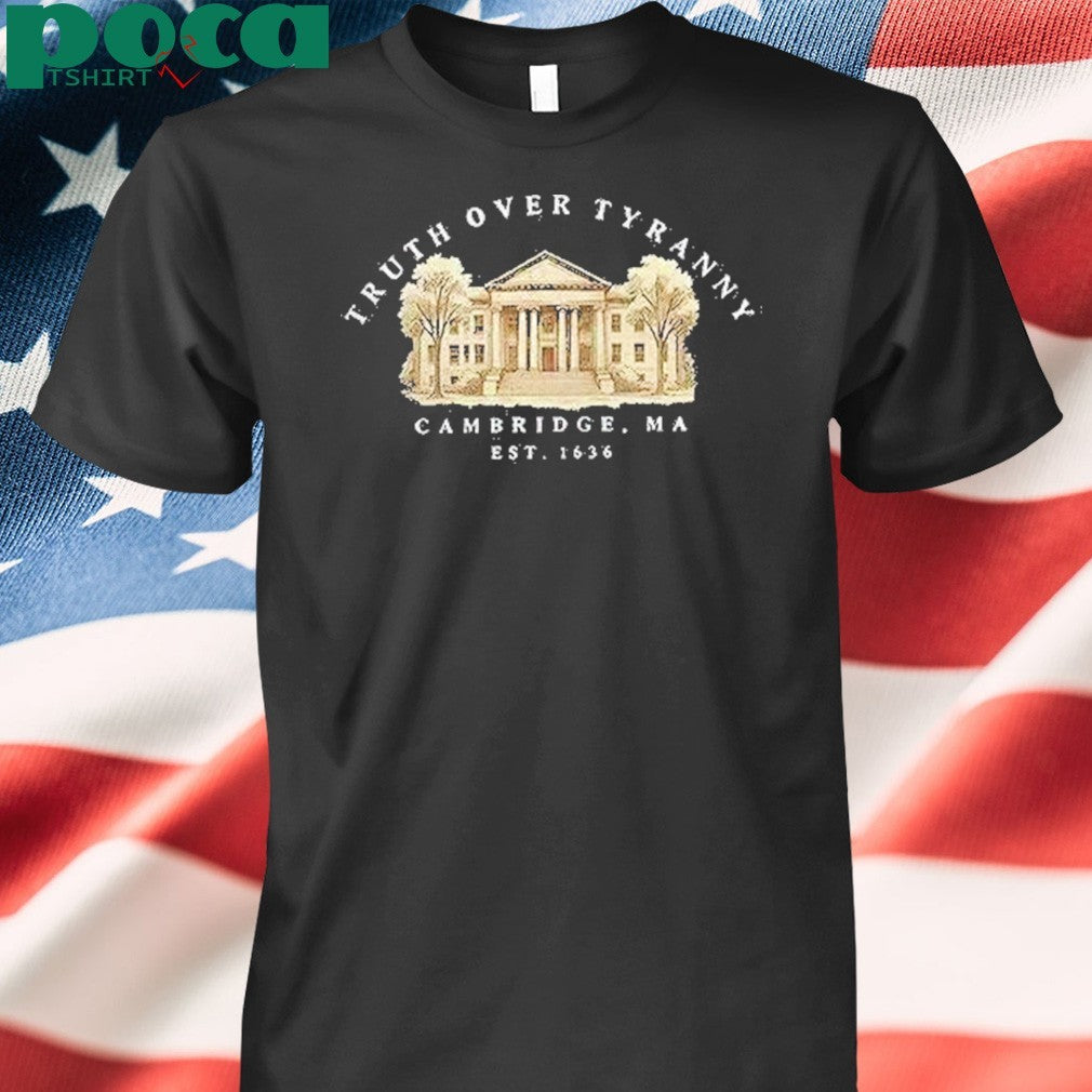 Truth Over Tyranny Cambridge Ma Est 1636 Shirt