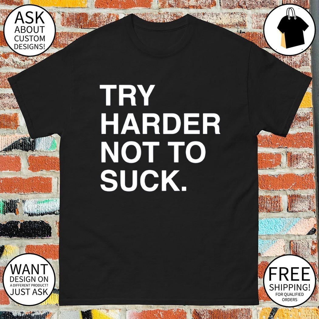 Try Harder Not To Suck Chicago Cubs Baseball shirt