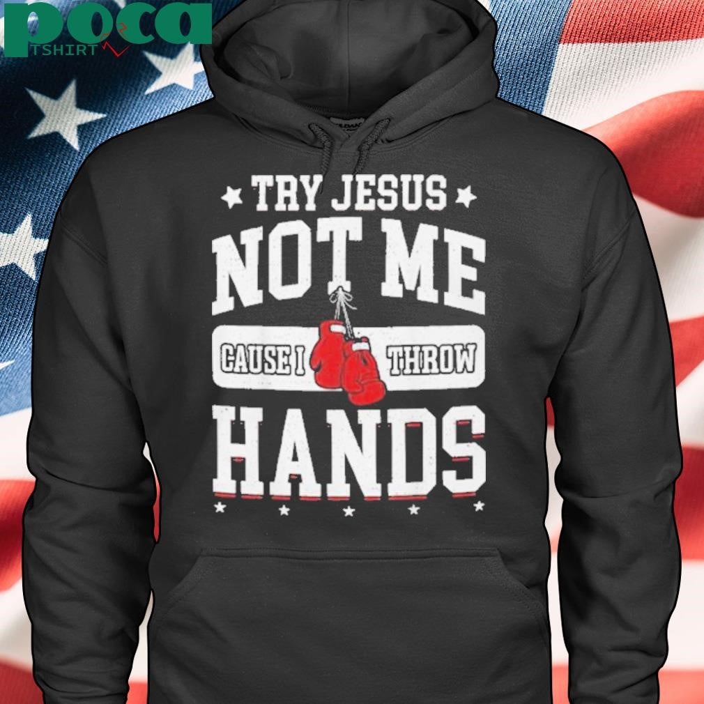 Try Jesus Not Me Cause I Throw Hands Funny Boxing shirt
