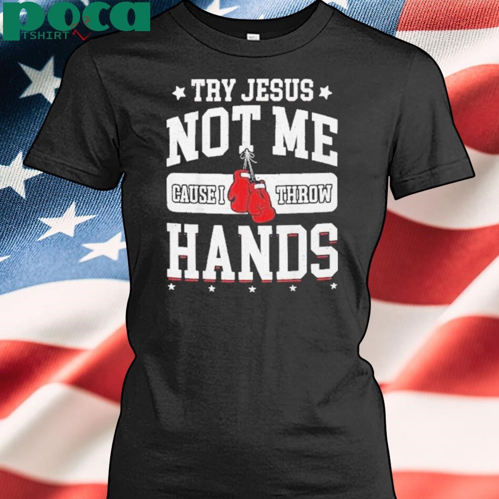 Try Jesus Not Me Cause I Throw Hands Funny Boxing shirt