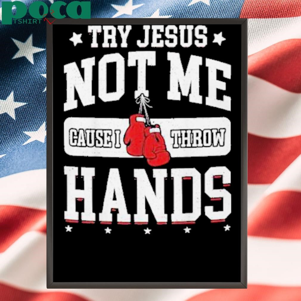 Try Jesus Not Me Cause I Throw Hands Funny Boxing shirt