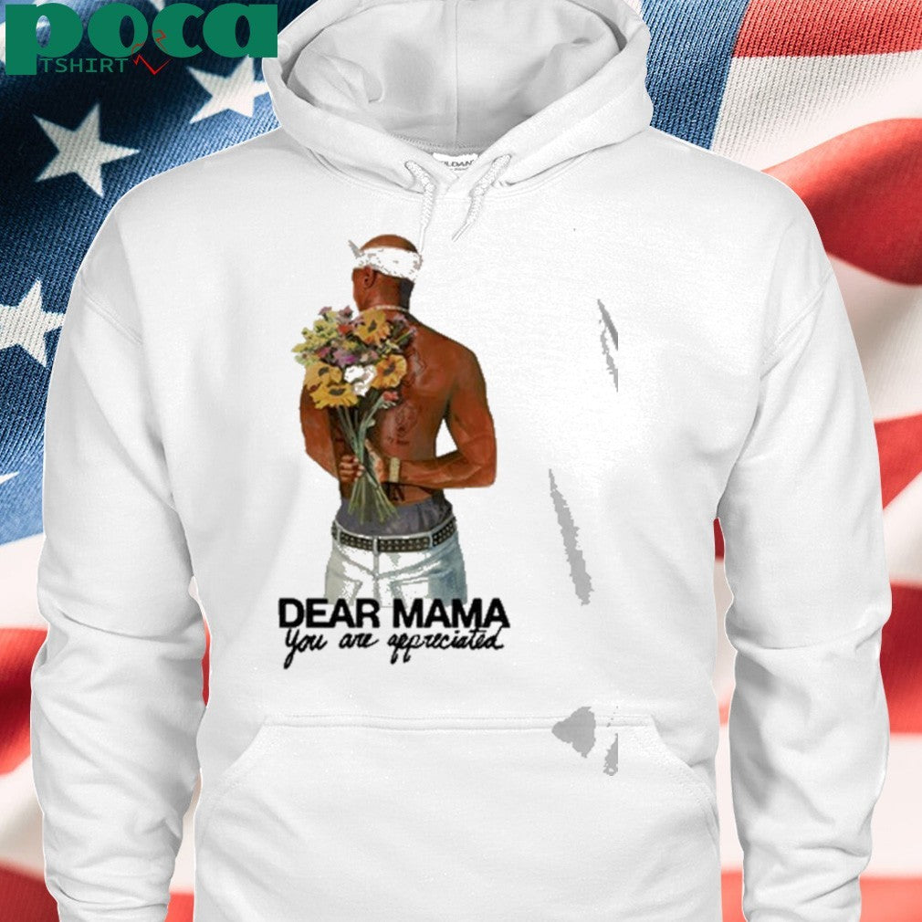 Tupac Dear Mama You Are Appreciated Shirt