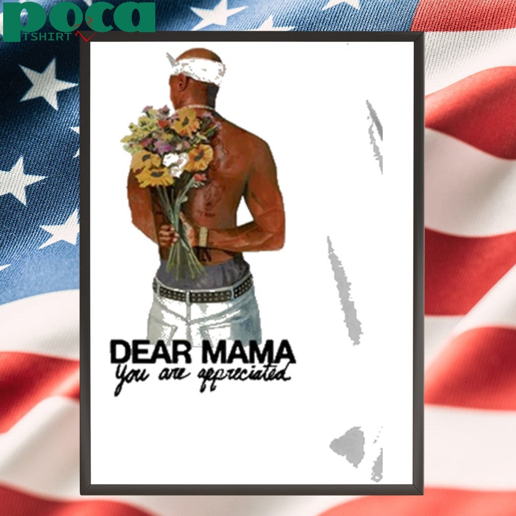 Tupac Dear Mama You Are Appreciated Shirt