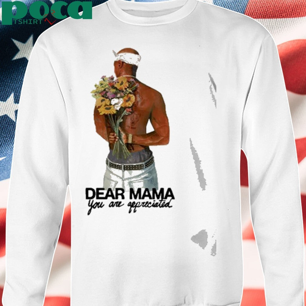 Tupac Dear Mama You Are Appreciated Shirt