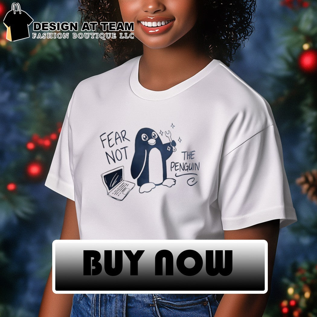 Tux Linux fear not the penguin shirt