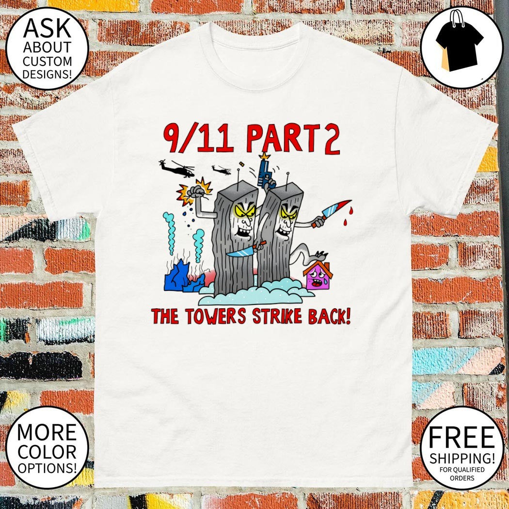Twin Towers 9 11 part 2 The Towers Strike Back meme shirt