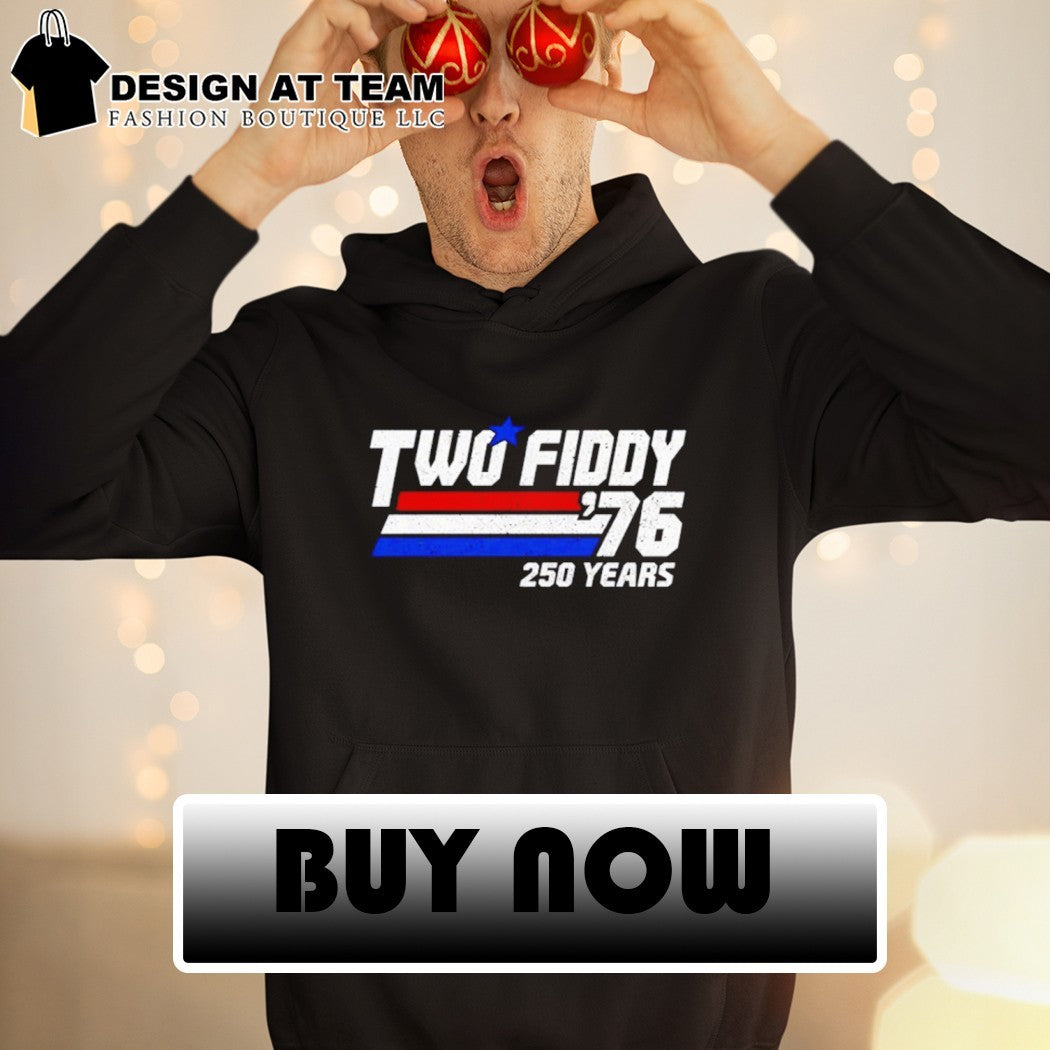Two Fiddy’76 United States independence celebration 250 Years shirt