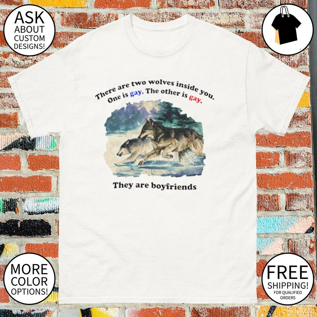 Two wolves they are boyfriends funny meme one is gay the other is gay shirt