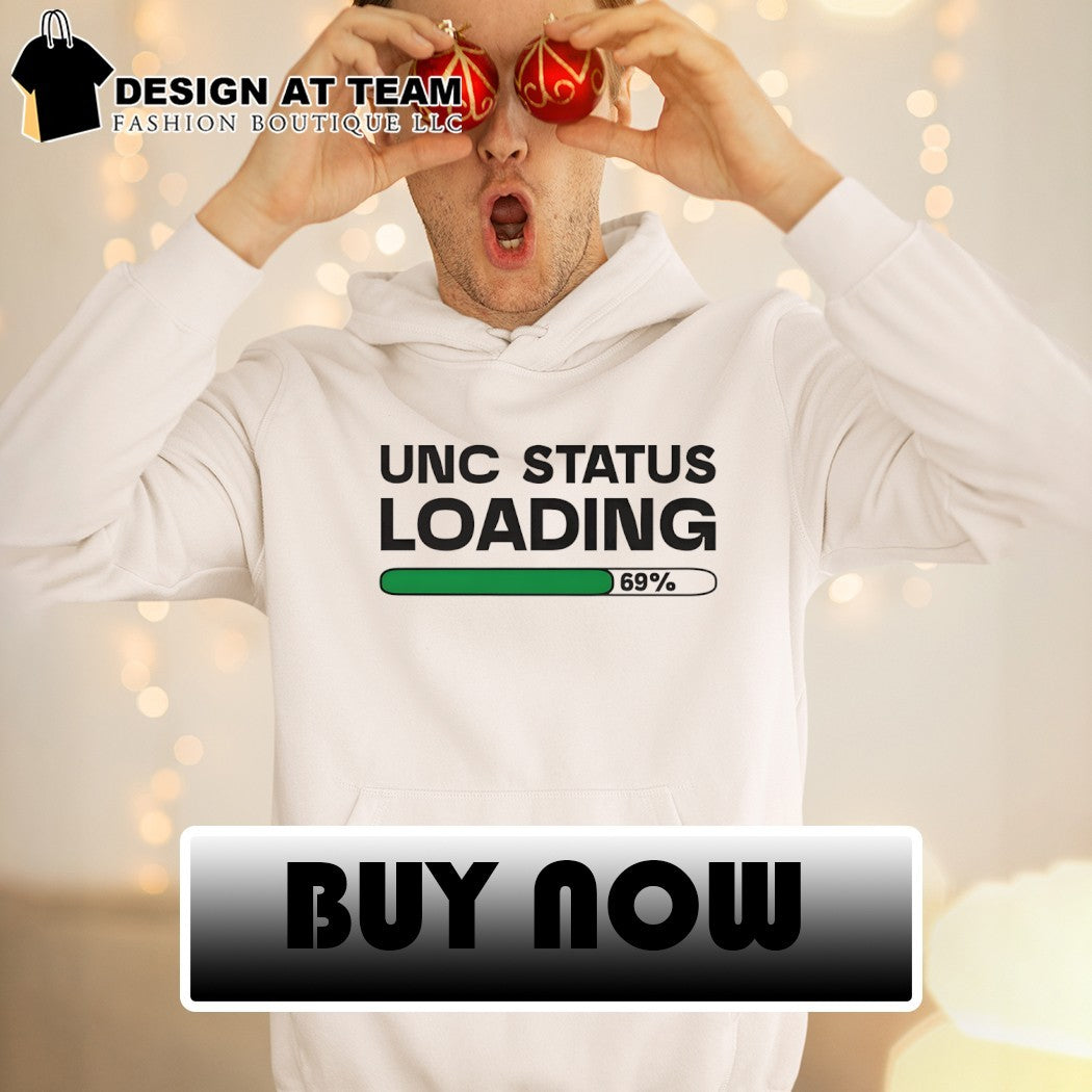 Unc Status Loading 69 percent shirt