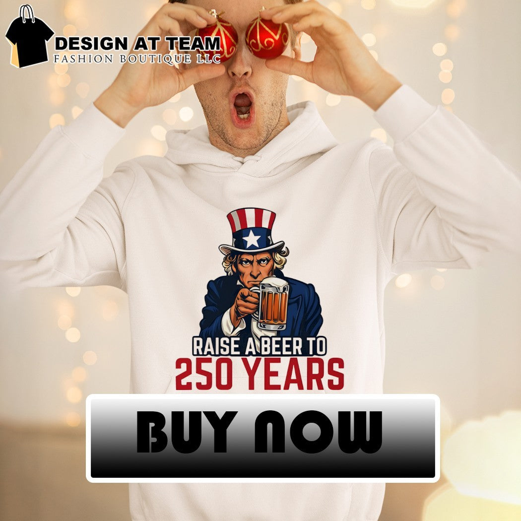 Uncle Sam Raise A Beer To 250 Years shirt