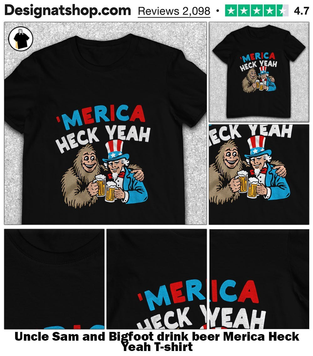 Uncle Sam and Bigfoot drink beer Merica Heck Yeah shirt