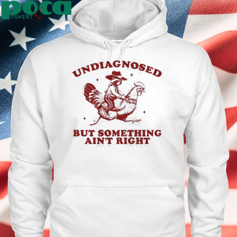 Undiagnosed But Something Ain’t Right Raccoon Riding Chicken shirt