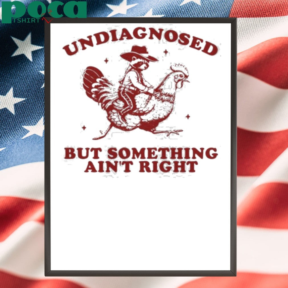 Undiagnosed But Something Ain’t Right Raccoon Riding Chicken shirt