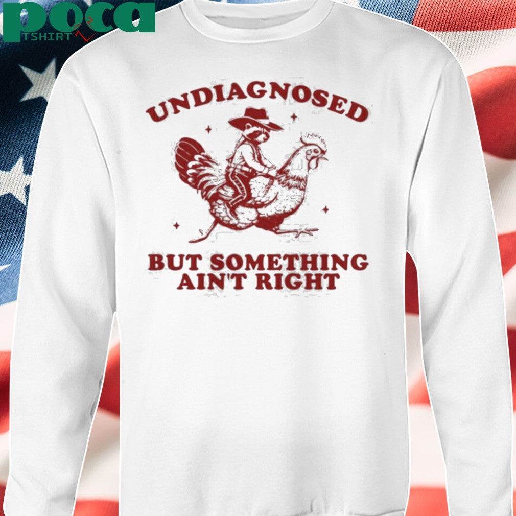 Undiagnosed But Something Ain’t Right Raccoon Riding Chicken shirt