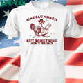 Undiagnosed But Something Ain’t Right Raccoon Riding Chicken shirt