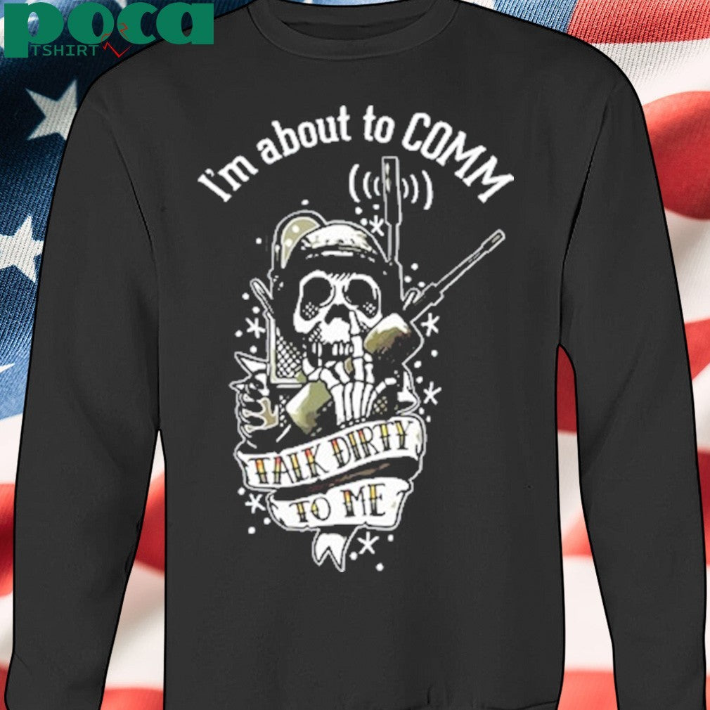 United States Marine Corps I’m About To Comm Talk Dirty To Me T-Shirt