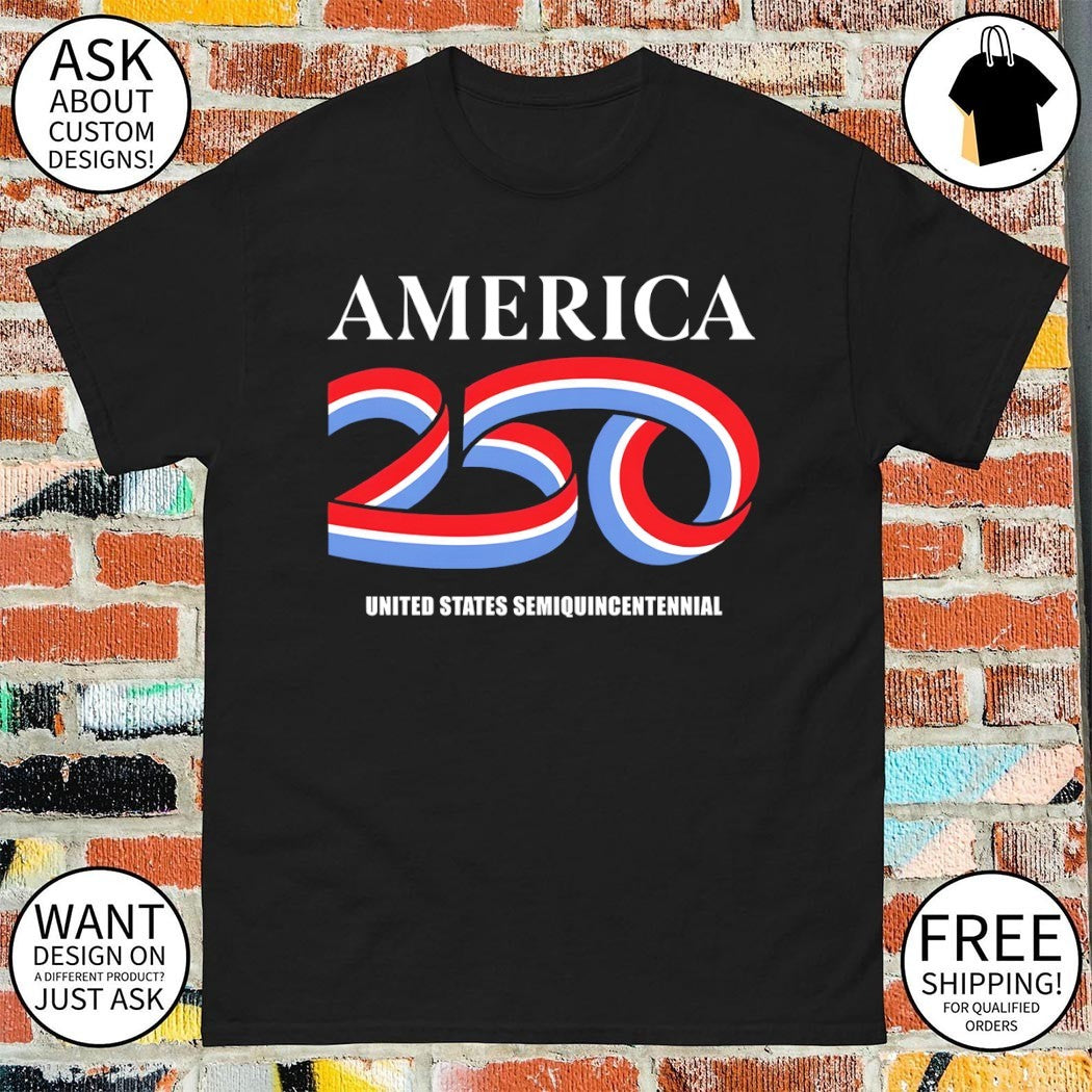 United States Semiquincentennial America 250 Patriotic Anniversary 4th of July shirt