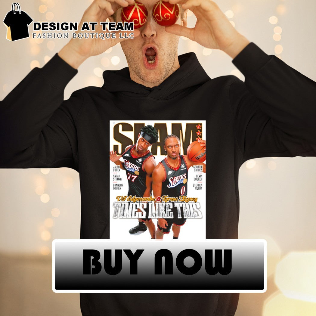 VJ Edgecombe vs Tyrese Maxey Philadelphia 76ers Times Like This SLAM shirt