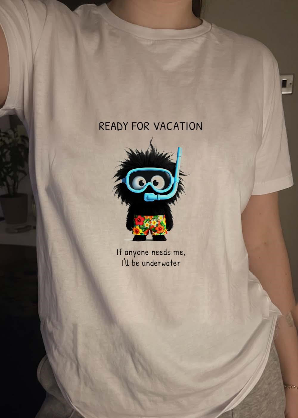 Vacation Mood Ready for Vacation if Anyone Needs me i ll be Underwater T-Shirt