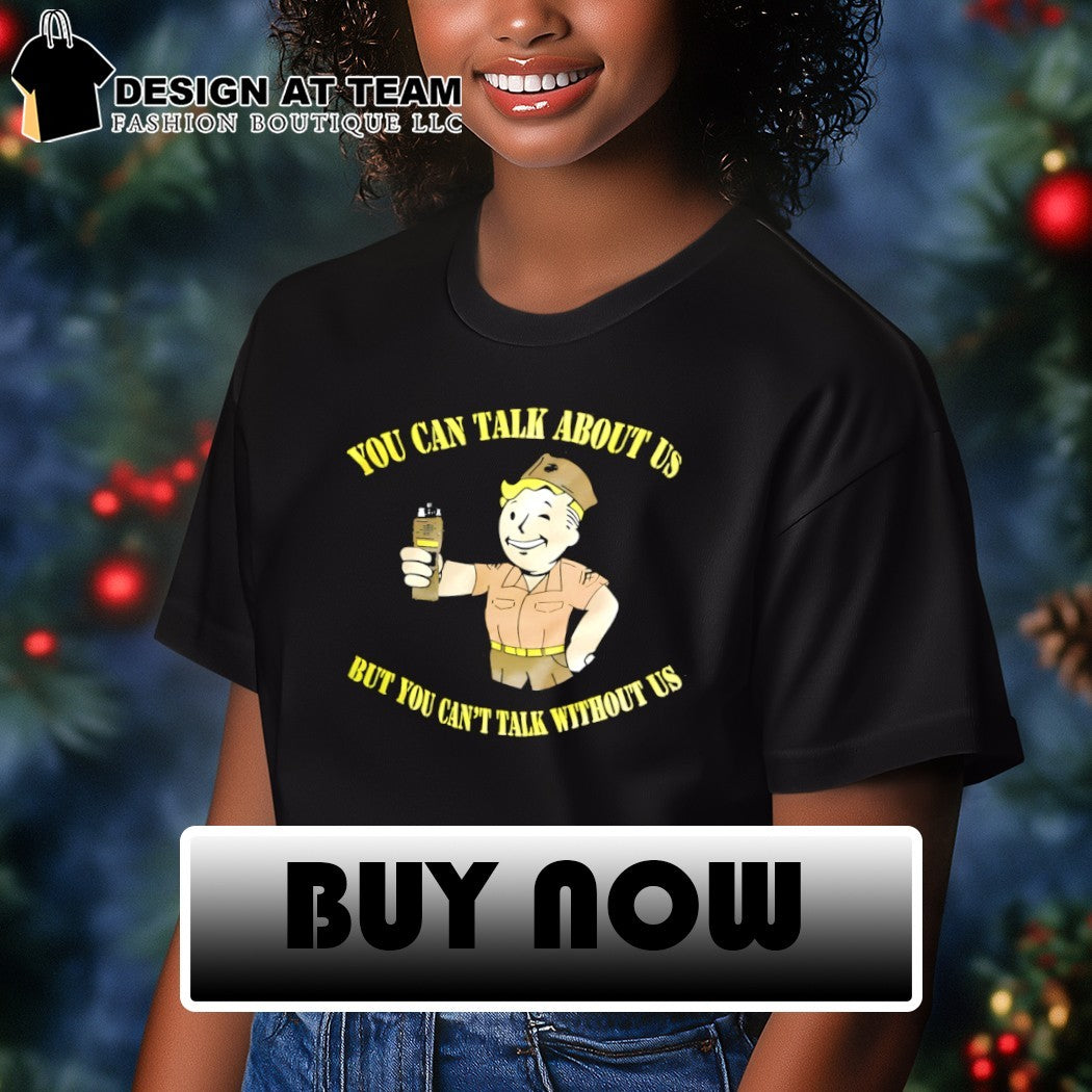 Vault Boy Fallout game you can talk about us but you can’t talk without us shirt