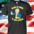 Vault Boy Hang In There It Gets Worse Shirt