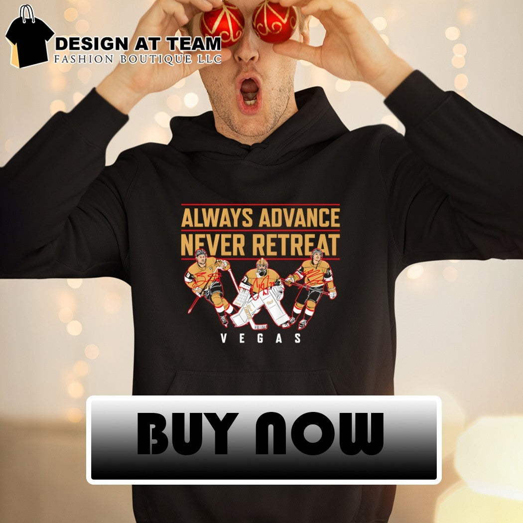 Vegas Golden Knights Always Advance Never Retreat Vegas Hockey’s biggest stars shirt