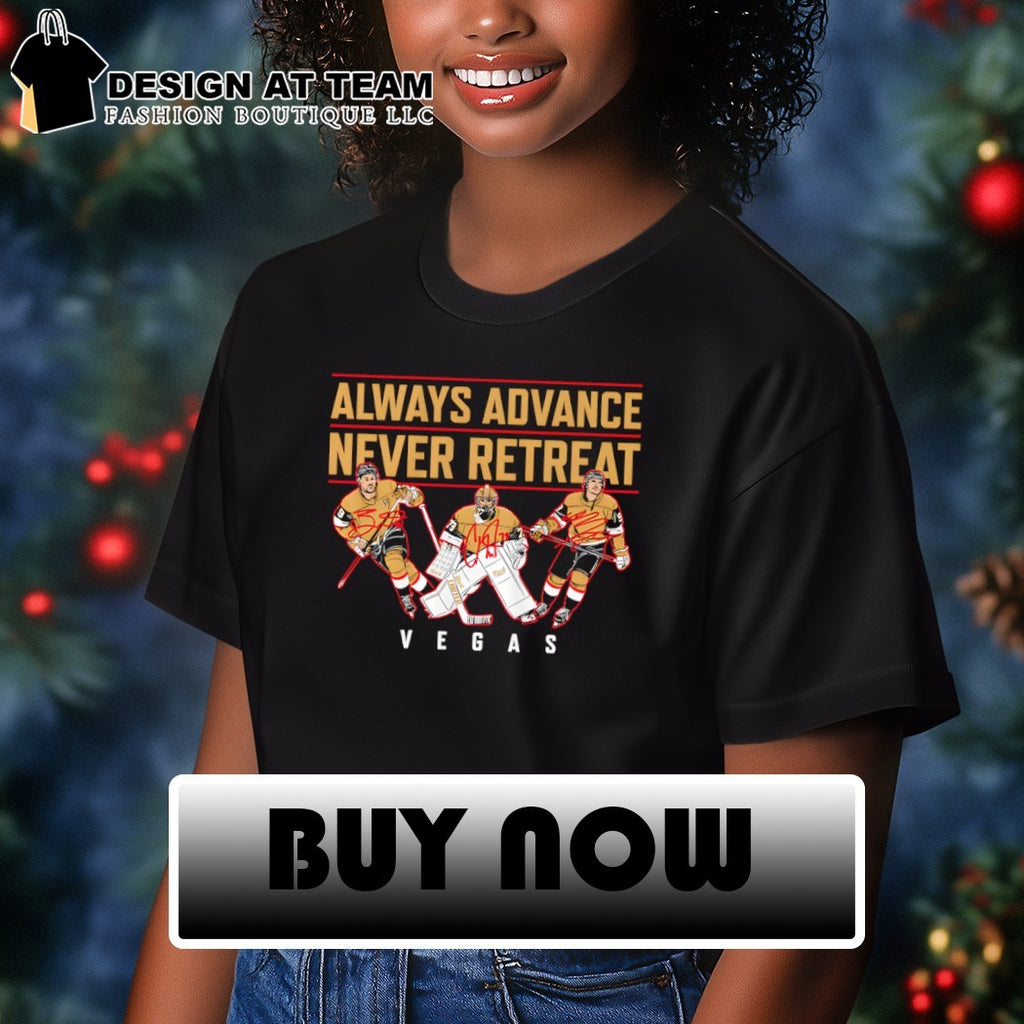 Vegas Golden Knights Always Advance Never Retreat Vegas Hockey’s biggest stars shirt
