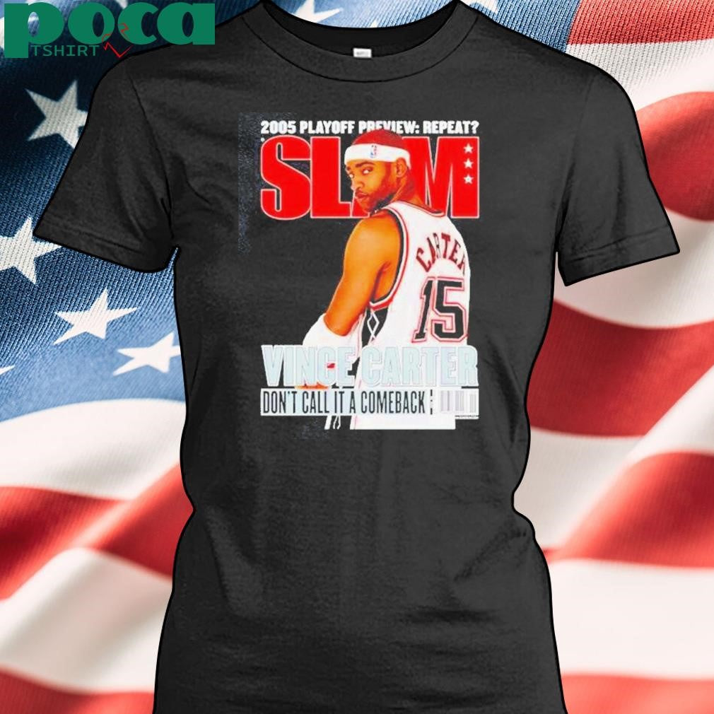Vince Carter 2005 Playoff Preview Repeat Slam Dont Call It A Comeback Shirt
