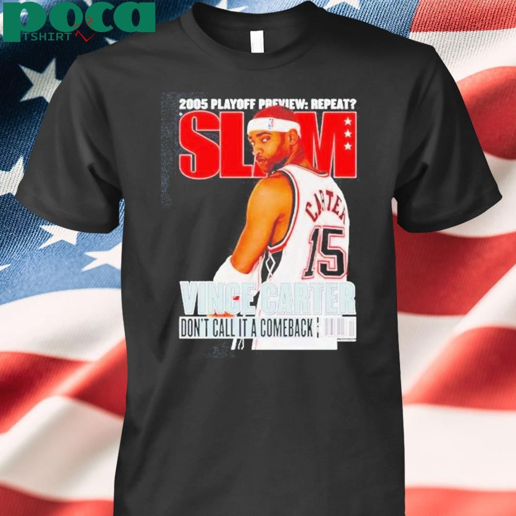Vince Carter 2005 Playoff Preview Repeat Slam Dont Call It A Comeback Shirt