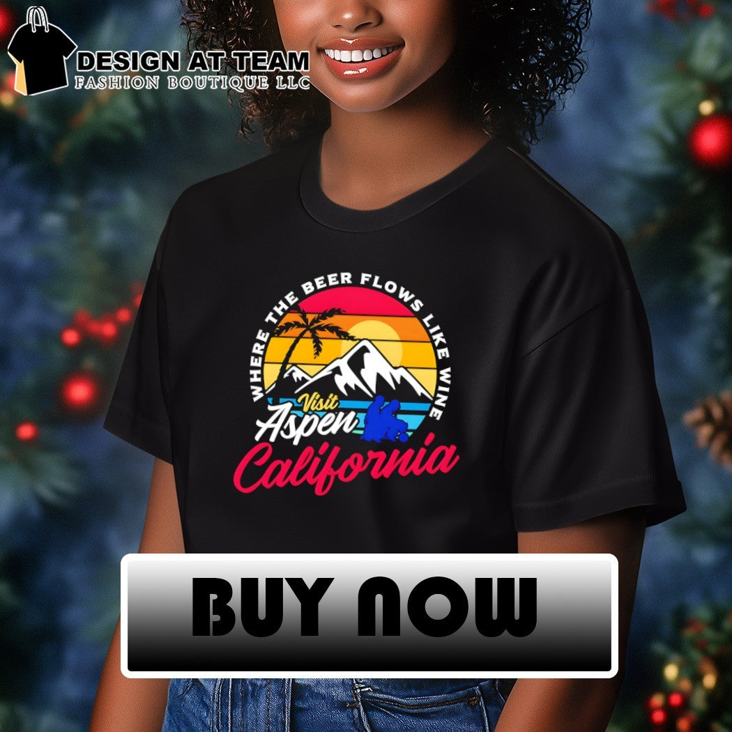 Visit Aspen California where the beer flows like wine shirt