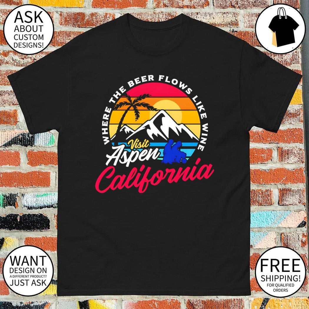 Visit Aspen California where the beer flows like wine shirt