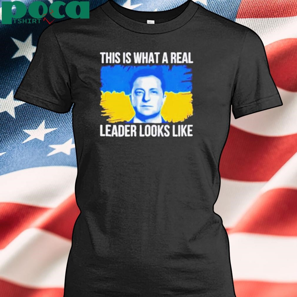 Volodymyr Zelensky this is what a real leader looks like 2025 shirt