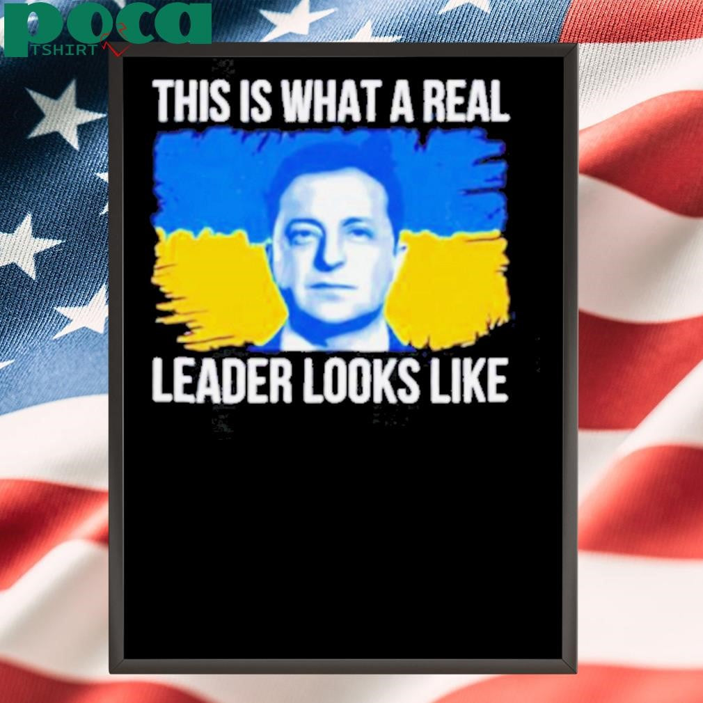 Volodymyr Zelensky this is what a real leader looks like 2025 shirt
