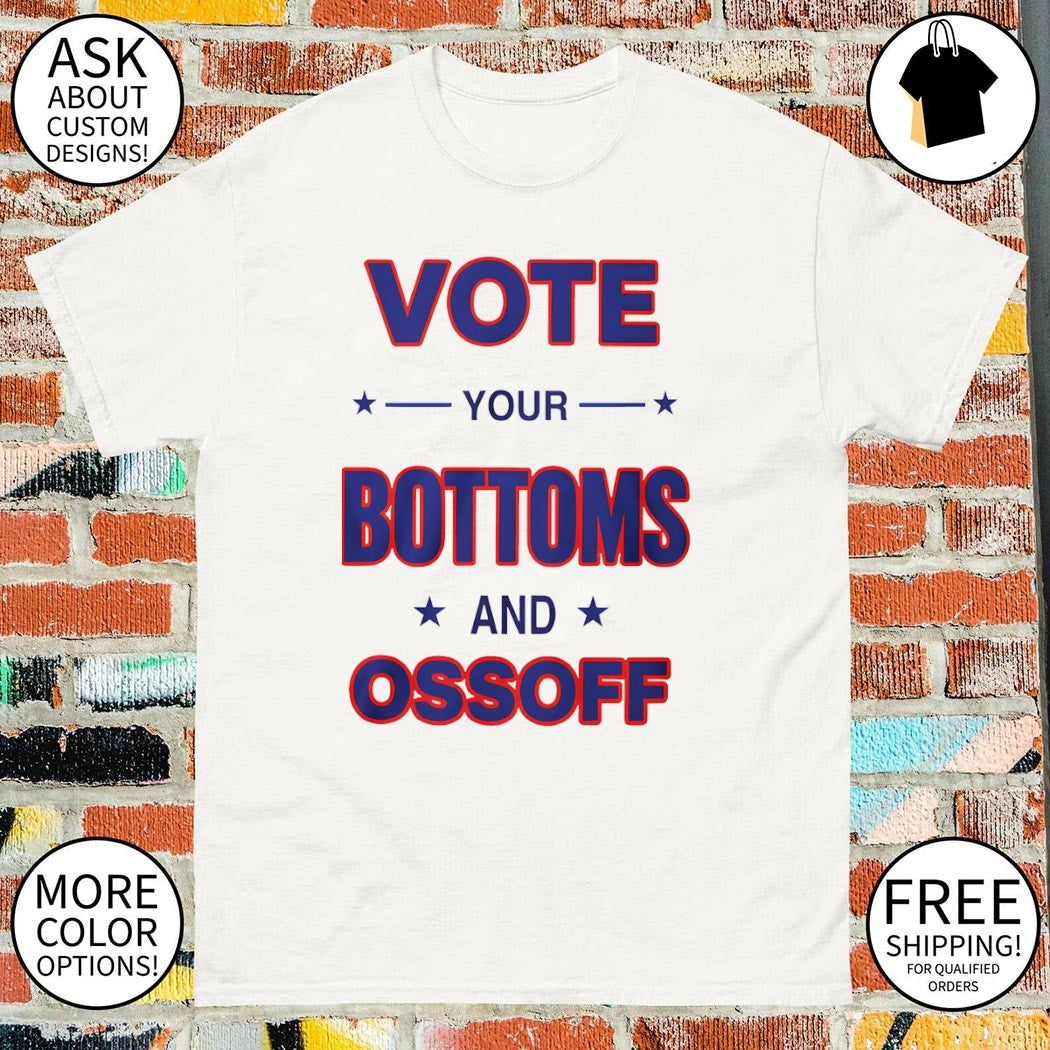 Vote Your Bottoms and Ossoff 2026 shirt