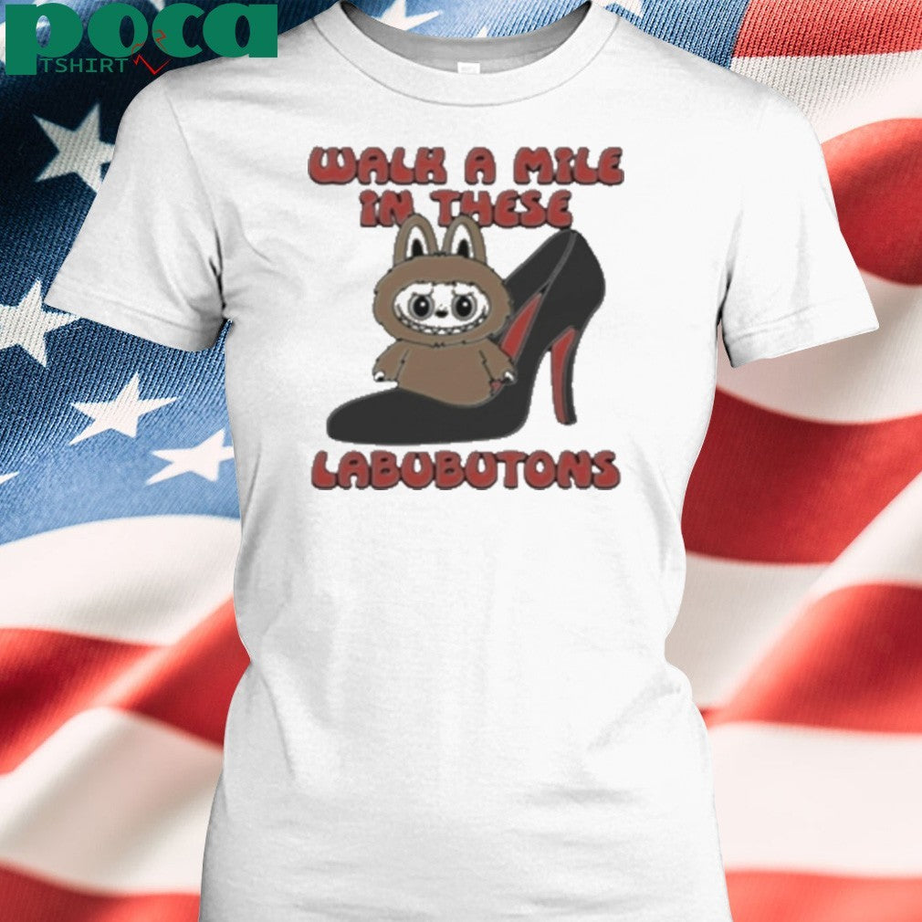 Walk A Mile In These Labubutons shirt