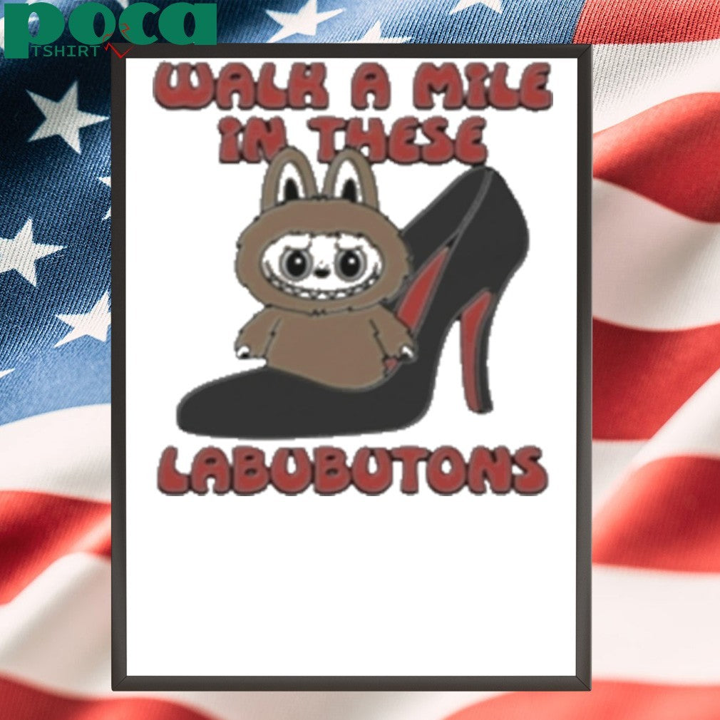 Walk A Mile In These Labubutons shirt