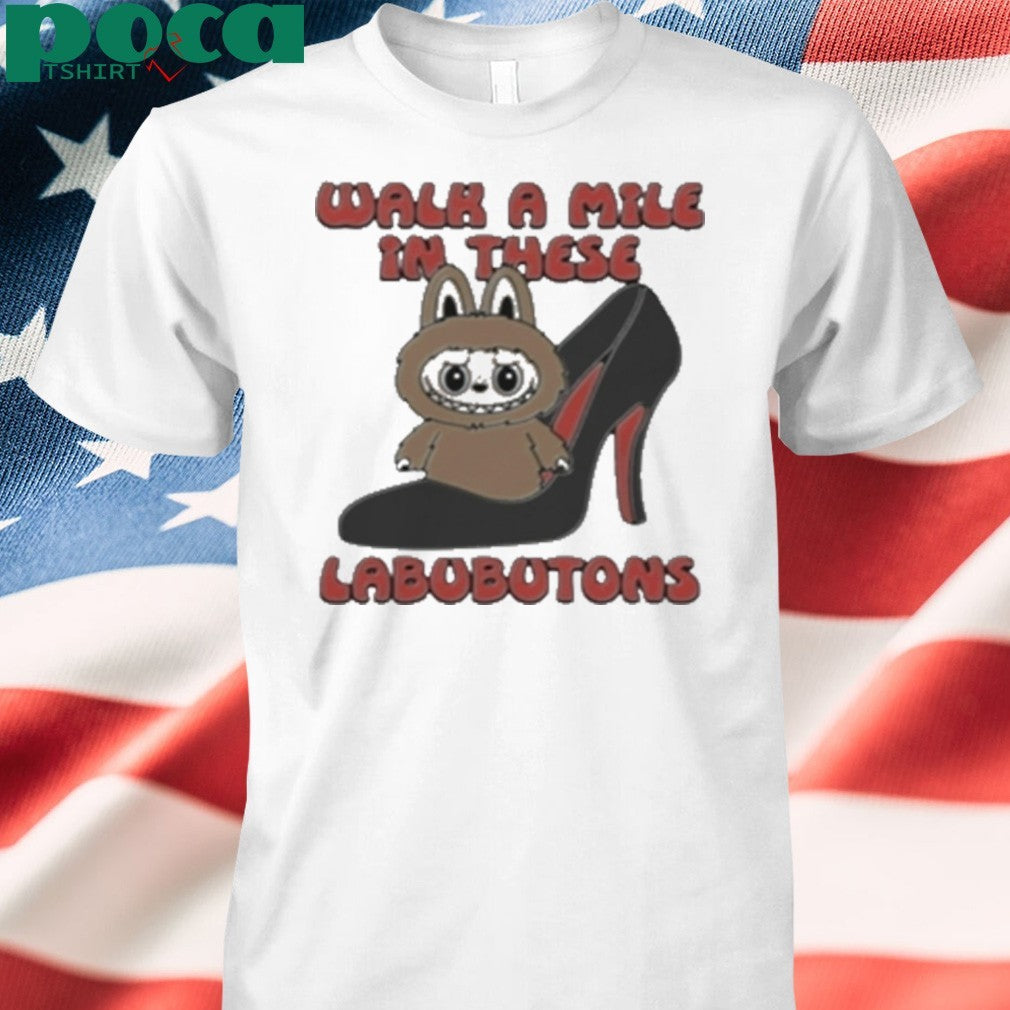 Walk A Mile In These Labubutons shirt