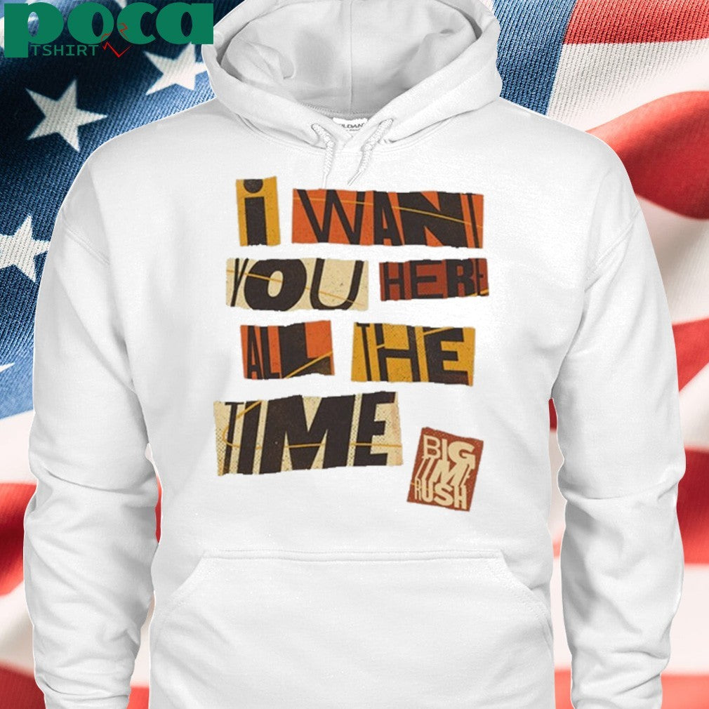 Want You Here All The Time T-shirt