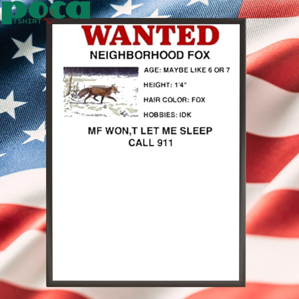 Wanted Neighborhood Fox Mf Won’t Let Me Sleep Call 911 Shirt