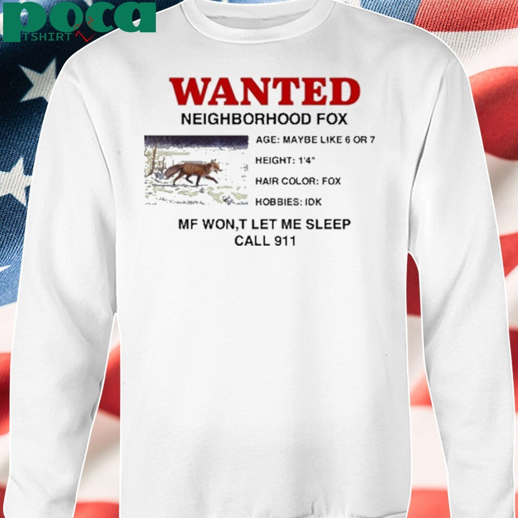 Wanted Neighborhood Fox Mf Won’t Let Me Sleep Call 911 Shirt